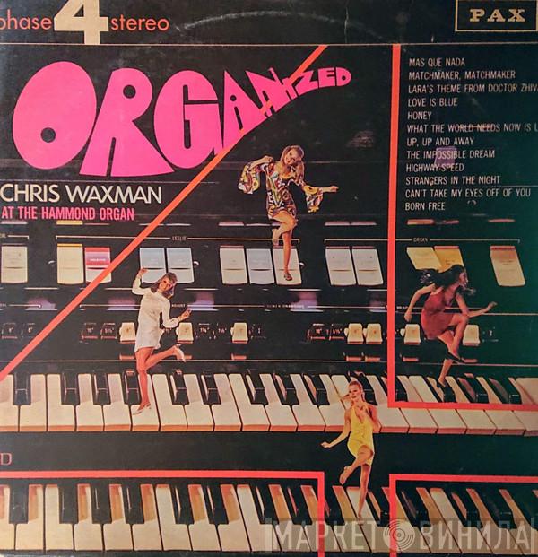  Chris Waxman  - Organized