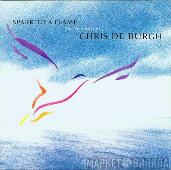 Chris de Burgh - Spark To A Flame (The Very Best Of Chris De Burgh)