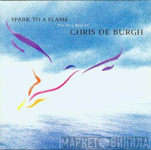 Chris de Burgh - Spark To A Flame (The Very Best Of Chris De Burgh)
