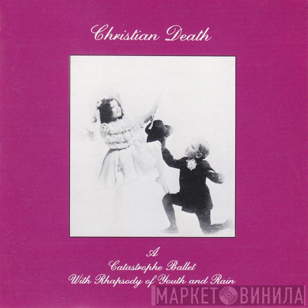  Christian Death  - A Catastrophe Ballet With Rhapsody Of Youth And Rain