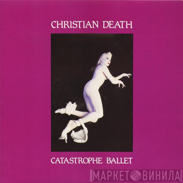  Christian Death  - Catastrophe Ballet