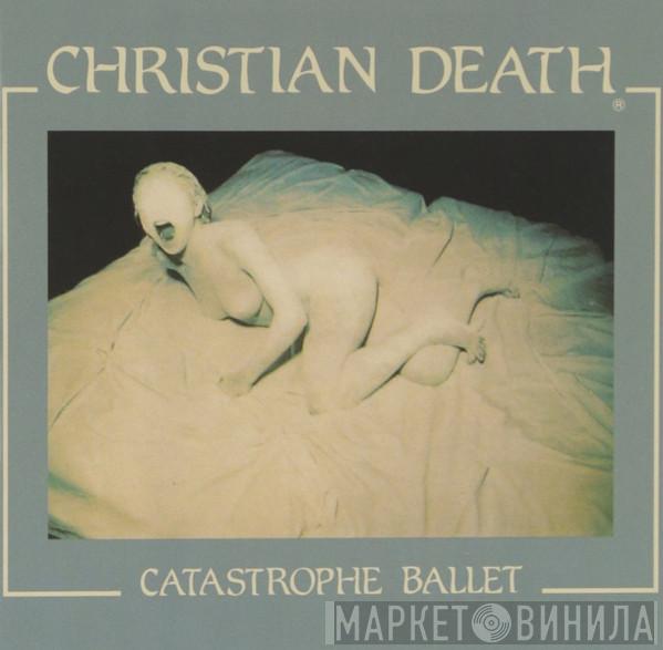  Christian Death  - Catastrophe Ballet