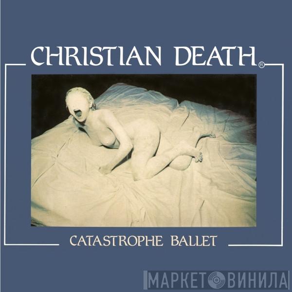  Christian Death  - Catastrophe Ballet