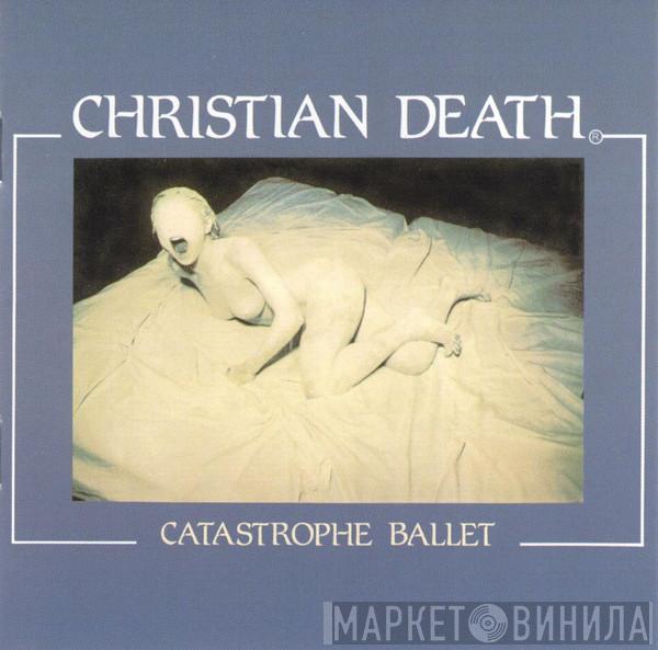  Christian Death  - Catastrophe Ballet