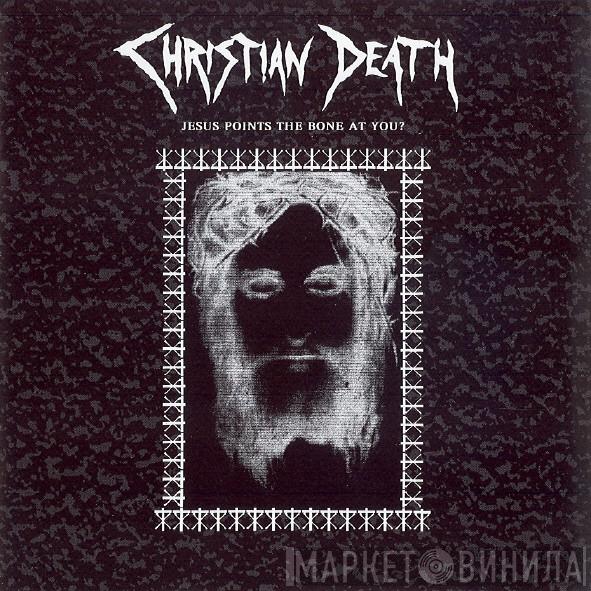 Christian Death - Jesus Points The Bone At You? (The Singles Collection 1986-1991)