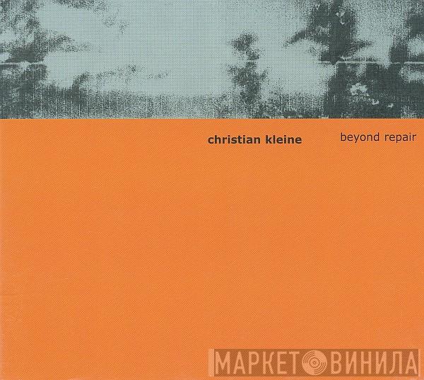 Christian Kleine - Beyond Repair