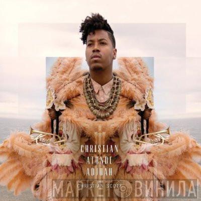 Christian Scott  - Christian Atunde Adjuah