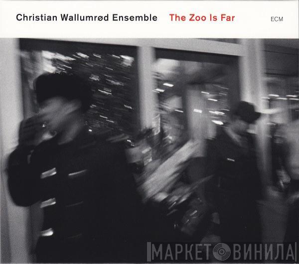 Christian Wallumrød Ensemble - The Zoo Is Far