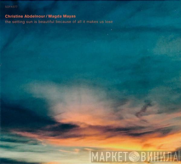 Christine Abdelnour, Magda Mayas - The Setting Sun Is Beautiful Because Of All It Makes Us Lose