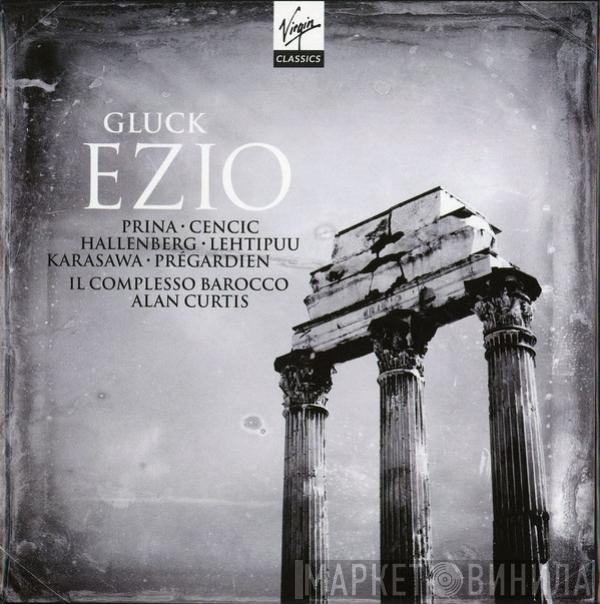 Christoph Willibald Gluck, Sonia Prina, Max Emanuel Cencic, Ann Hallenberg, Topi Lehtipuu, Mayuko Karasawa, Julian Prégardien, Il Complesso Barocco, Alan Curtis  - Ezio
