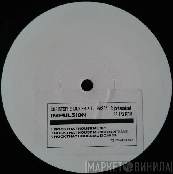 Christophe Monier, DJ Pascal R, Impulsion - Rock That House Musiq
