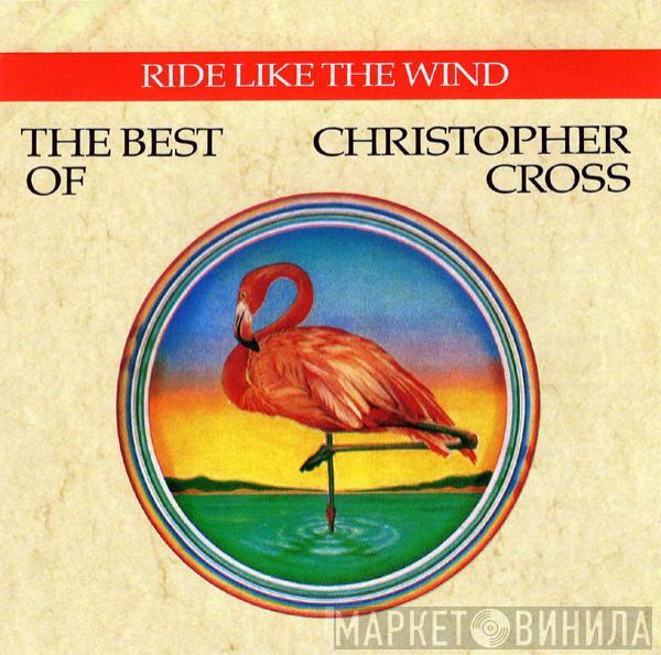  Christopher Cross  - Ride Like The Wind / The Best Of Christopher Cross