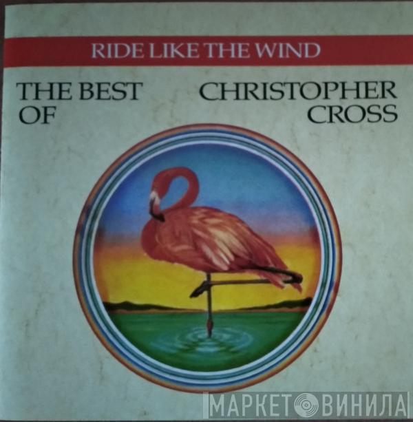  Christopher Cross  - Ride Like The Wind / The Best Of Christopher Cross