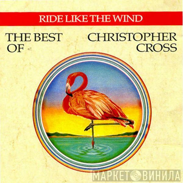Christopher Cross - Ride Like The Wind / The Best Of Christopher Cross