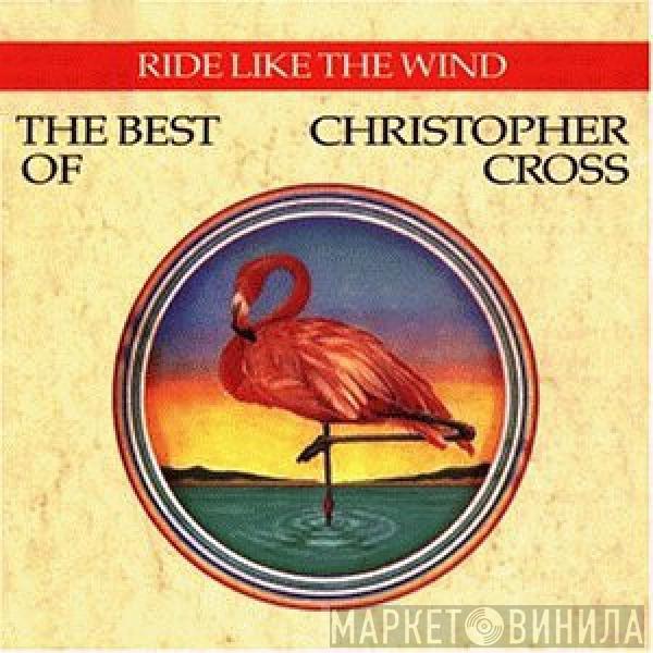  Christopher Cross  - Ride Like The Wind - The Best Of Christopher Cross