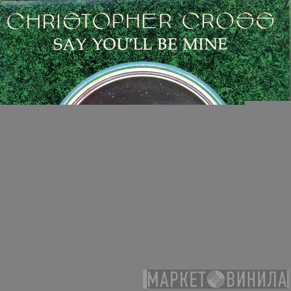 Christopher Cross - Say You'll Be Mine