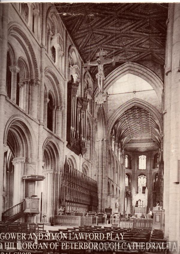 Christopher Gower, Simon Lawford , Choir Of Peterborough Cathedral - Christopher Gower And Simon Lawford Play The Restored Hill Organ Of Peterborough Cathedral