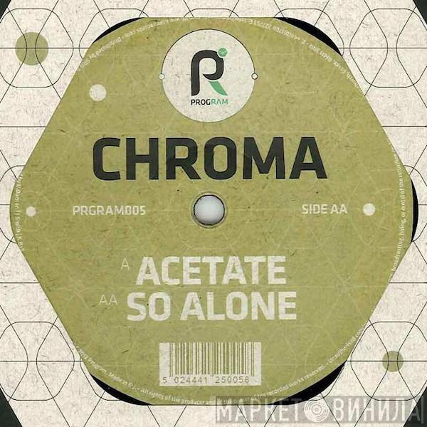 Chroma  - Acetate / So Alone