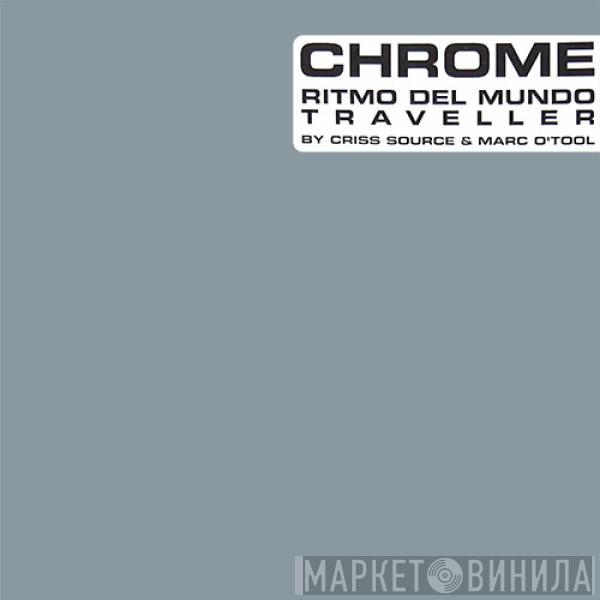 Chrome, Marc O'Tool & Criss Source - Ritmo Del Mundo / Traveller