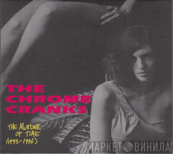 Chrome Cranks - The Murder Of Time (1993-1996)