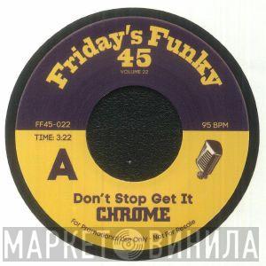 Chrome  - Don't Stop Get It
