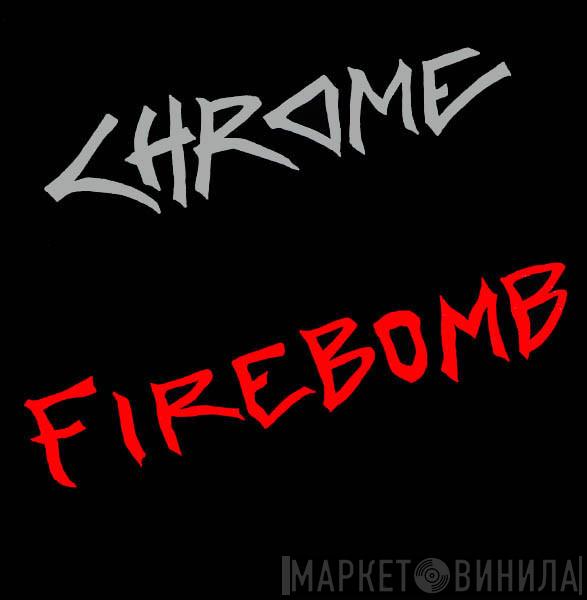  Chrome   - Firebomb
