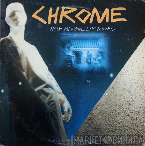  Chrome   - Half Machine Lip Moves