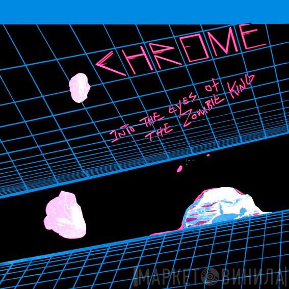  Chrome   - Into The Eyes Of The Zombie King