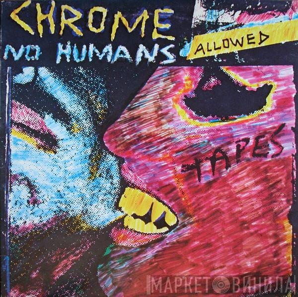  Chrome   - No Humans Allowed