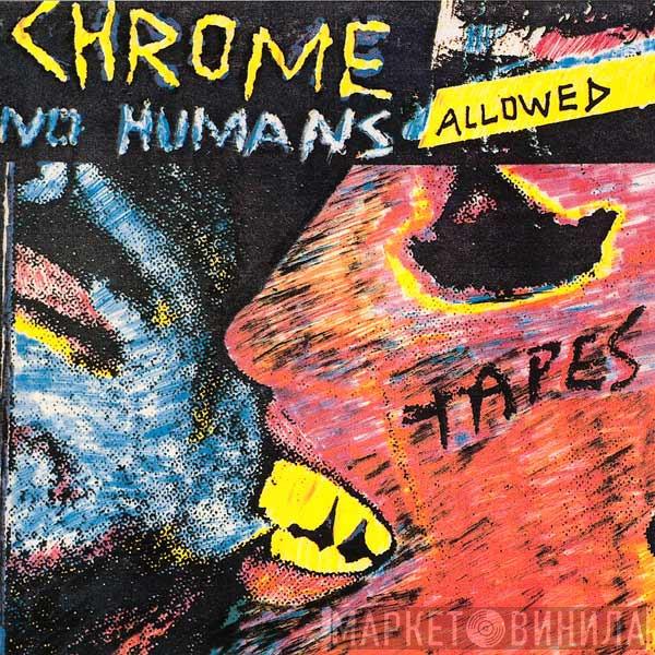  Chrome   - No Humans Allowed