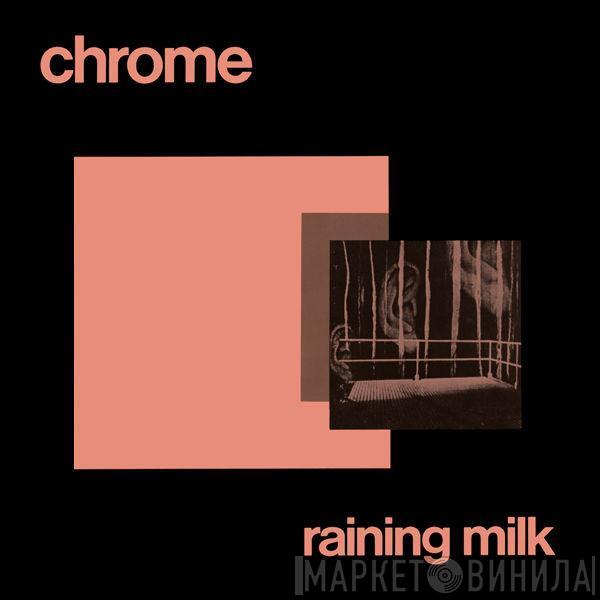  Chrome   - Raining Milk