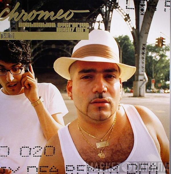  Chromeo  - Destination: Overdrive / Needy Girl