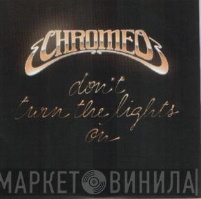  Chromeo  - Don't Turn The Lights On