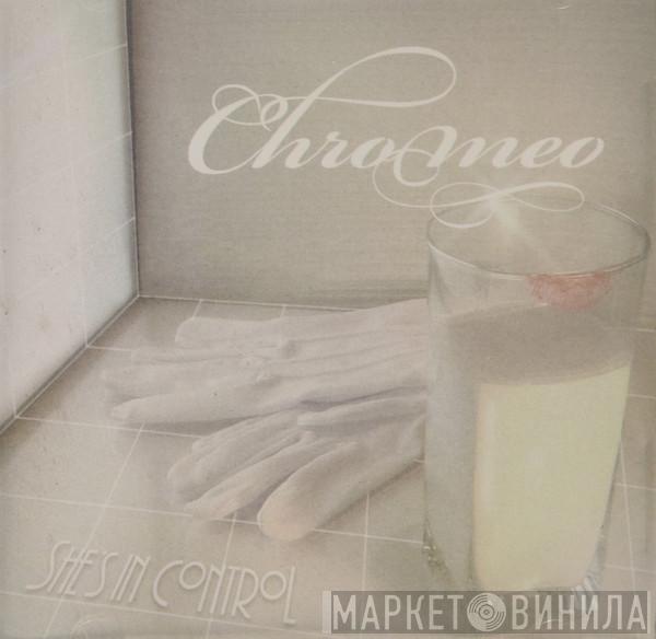  Chromeo  - She's In Control