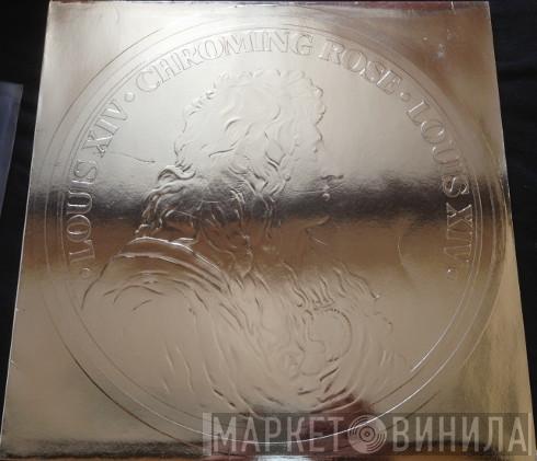  Chroming Rose  - Louis XIV
