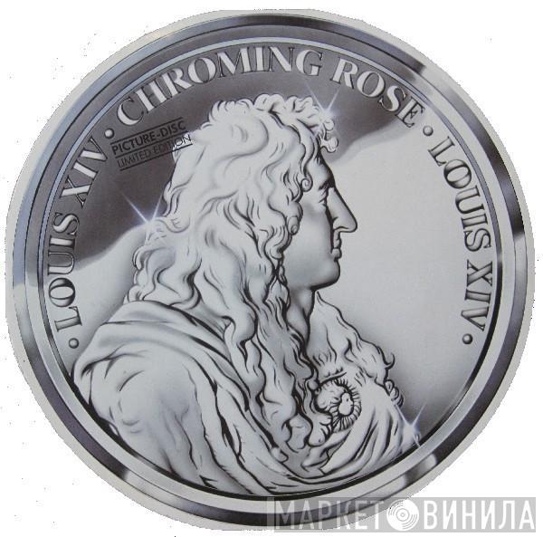  Chroming Rose  - Louis XIV