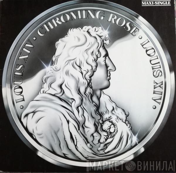  Chroming Rose  - Louis XIV