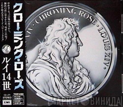  Chroming Rose  - Louis XIV