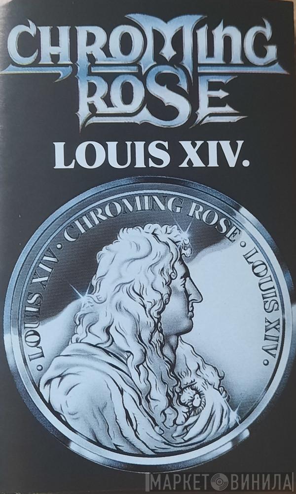 Chroming Rose  - Louis XIV