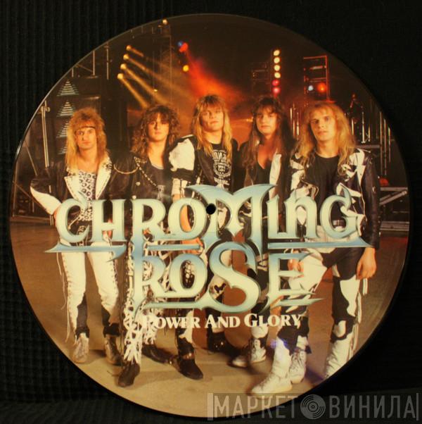  Chroming Rose  - Power And Glory