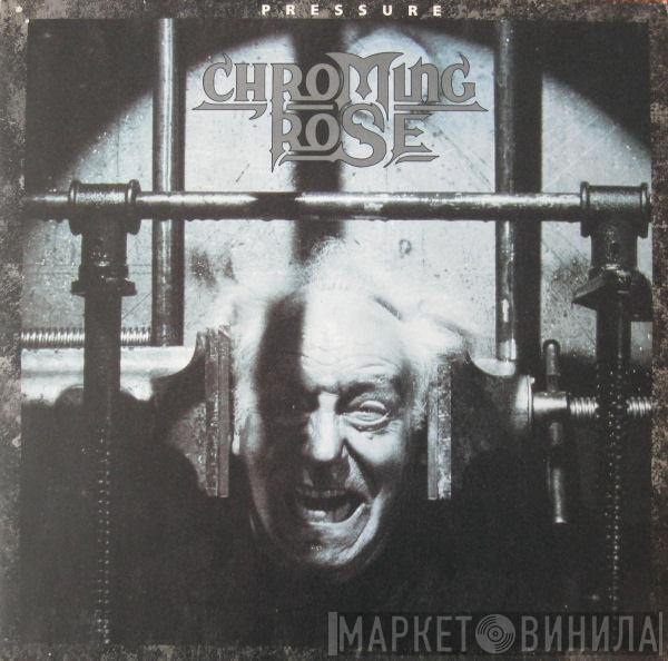  Chroming Rose  - Pressure