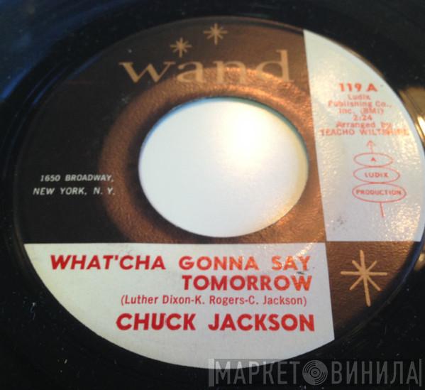 Chuck Jackson - What'cha Gonna Say Tomorrow