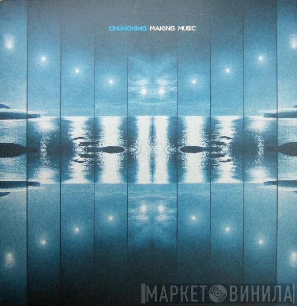 Chungking - Making Music