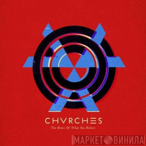  Chvrches  - The Bones Of What You Believe