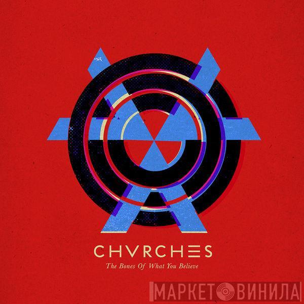  Chvrches  - The Bones Of What You Believe