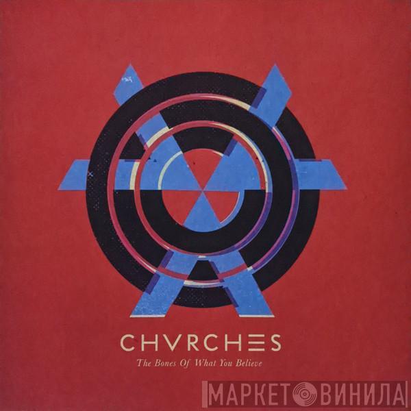  Chvrches  - The Bones Of What You Believe