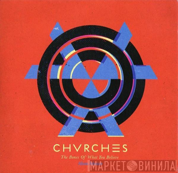  Chvrches  - The Bones Of What You Believe