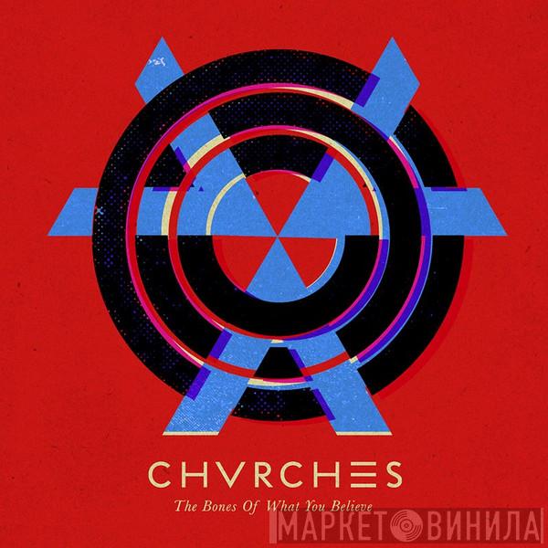  Chvrches  - The Bones Of What You Believe
