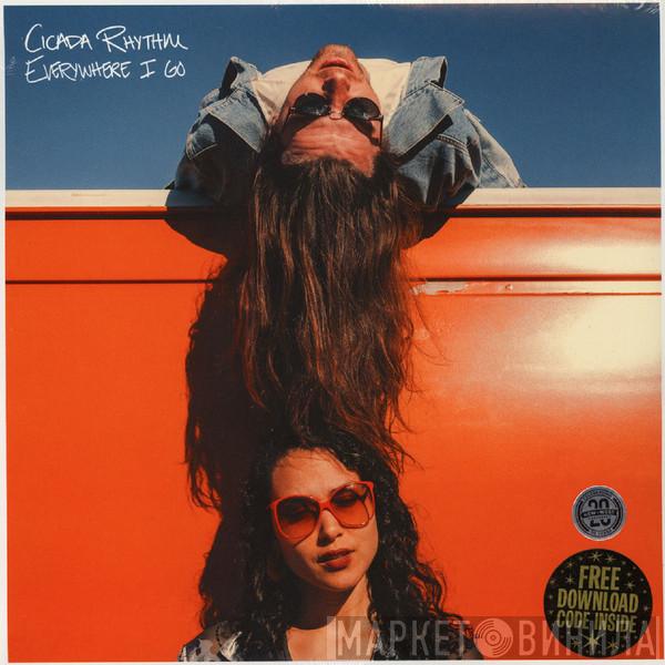 Cicada Rhythm - Everywhere I Go
