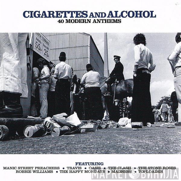  - Cigarettes And Alcohol- 40 Modern Anthems